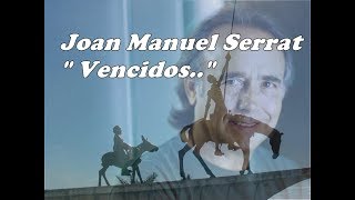 Joan Manuel Serrat Vencidos  Poema de León Felipe 1971 [upl. by Sigmund]