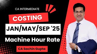 CA Inter  Costing  Machine Hour Rate  JanMaySep 25  CA Sachin Gupta [upl. by Crane]