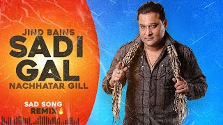 Sadi Gal Remix Jind Bains  Nachattar Gill  New Punjabi Song  Latest Songs  Sad Song [upl. by Ydnak436]