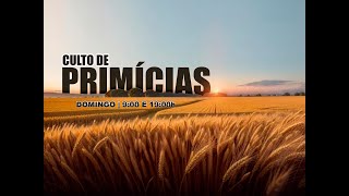 CULTO DE PRIMÍCIAS  DOMINGO [upl. by Joelle752]