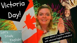 Victoria Day Learn Advanced English Vocabulary and Canadian Culture [upl. by Brenden]