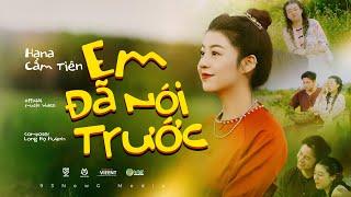 EM ĐÃ NÓI TRƯỚC  HANA CẨM TIÊN ft TVk  OFFICIAL MUSIC VIDEO [upl. by Namzzaj]