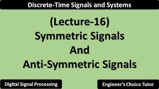 Symmetric and AntiSymmetric Signals  Lecture16 [upl. by Nadbus]