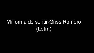 Mi forma de sentirGriss Romero letra [upl. by Akiner]