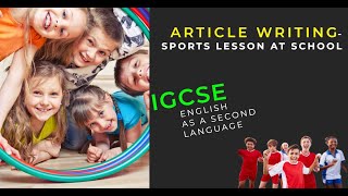 How to Write an Article  Sample Article  IGCSE English as a Second Language  0510 0993 [upl. by Humfried498]