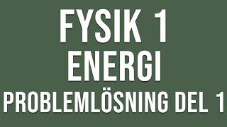 Fysik 1  Energi  Problemlösning del 1 [upl. by Assenov]