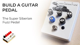 Building a Guitar Pedal for Beginners  The Super Siberian Fuzz [upl. by Rusticus]