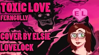 Toxic Love  Ferngully  female cover by Elsie Lovelock [upl. by Imeka]