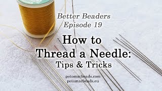 Better Beader Episode 19  How to Thread a Needle [upl. by Ahsiloc]