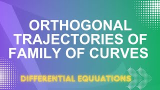 Orthogonal trajectories of Family of CurvesDifferential EquationsEngineering MathematicsBScMaths [upl. by Doownil253]