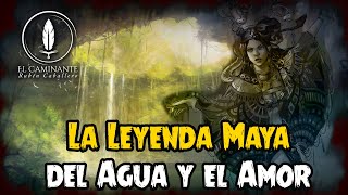 La Leyenda Maya del Agua y el Amor  Mitología Prehispánica [upl. by Amiarom294]