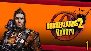 Borderlands 2 Reborn Mod Pack Let’s Play 1 Southern Shelf [upl. by Vadnee535]