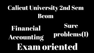 Calicut University2nd SemBcom Financial AccountingSure Problems1Exam Oriented Important [upl. by Corine857]