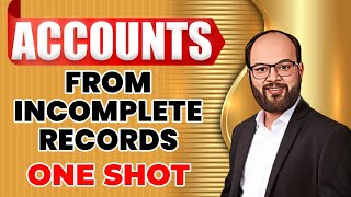 Accounts From Incomplete Records One Shot  Class 11  BCom  BBA  CA  CMA  Single Entry System [upl. by Atener]