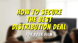 How to Secure the Best Distribution Deal for Your Indie Film [upl. by Vada374]