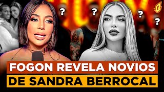 FOGON TIRA PA LANTE A SANDRA BERROCAL Y DICE TIENE VARIOS NOVIOS “REVELA QUIENES SON LOS 4 HOMBRES” [upl. by Nileve]