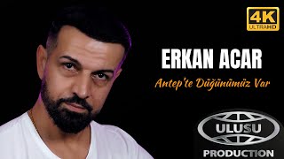 Erkan Acar  Antepte Düğünümüz Var Official Video 4K [upl. by Gaivn869]