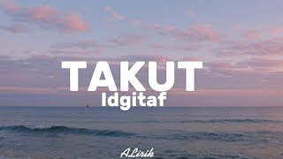 Takut idgitaf lirik lagu [upl. by Errol]