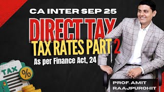 CA Inter Sept 25  Direct Tax  Day 2  Tax Rates as per Finance Act 24  Part2 [upl. by Karlee827]