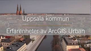 Uppsala Kommun  Erfarenheter av ArcGIS Urban [upl. by Eniamrej380]