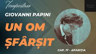 17 Giovanni Papini  Un om şfârşit  Tempestoso  Apariţia [upl. by Tnemelc]