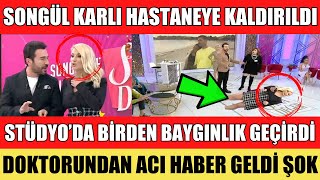 SANA DEĞER SONGÜL KARLI BAYILDI HASTANEYE KALDIRILDI ACI HABERİ DOKTORU VERDİ MALESEF KAYAHAN ASLI [upl. by Annij676]