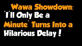 Full Story  quotWawa Showdown Ill Only Be a Minute Turns Into a Hilarious Delayquot [upl. by Dickenson397]