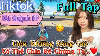 Tik Tok Free Fire  Phim ngắn Liệu Những Sóng Gió có thể chia rẽ chúng ta ”FULL Tập  Bé Quỳnh FF [upl. by Ahsinut803]