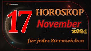 HOROSKOP FÜR DEN 17 NOVEMBER 2024 FÜR ALLE STERNZEICHEN [upl. by Yevrah]