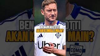 Benarkah Como Jadi Destinasi Totti Untuk Comeback [upl. by Igor]