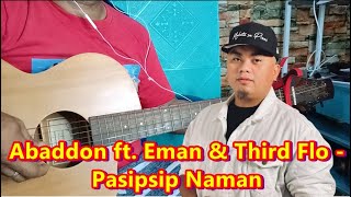 Abaddon ft Eman amp Third Flo  Pasipsip Naman Guitar Cover With Chords amp Lyrics [upl. by Jacob]