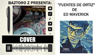 FUENTES DE ORTIZ  COVER de ED MAVERICK  Baztoro Z edmaverick cover [upl. by Scoles]