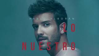 Pablo Alborán  Lo nuestro Audio Oficial [upl. by Demp]