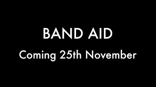 BAND AID  Coming 25th November [upl. by Eecyac209]