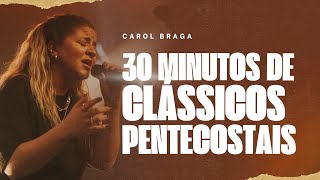 Carol Braga  30 minutos de clássicos pentecostais Cover Ao Vivo [upl. by Sublett699]