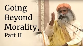 Going Beyond Morality Part II  Sadhguru [upl. by Cryan]