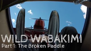 Wild Wabakimi  Part 1  The Broken Paddle [upl. by Taite]