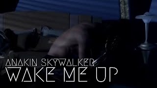 Anakin Skywalker  Wake Me Up [upl. by Yengac]