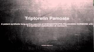 Medical vocabulary What does Triptorelin Pamoate mean [upl. by Russ385]