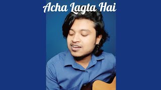 Acha Lagta Hai  Cover By Suvrajit Datta  shreyaghoshal mohitchauhan suvrajitdatta [upl. by Mcgannon]