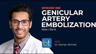 Genicular Artery Embolization How I Do It w Dr Osman Ahmed  BackTable MSK Podcast Ep 58 [upl. by Gentilis]