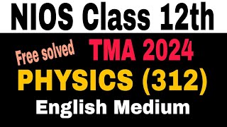 NIOS class 12th physics 312 TMA solved 2024 in english  NIOS 12th physics assignment answers [upl. by Hirza]