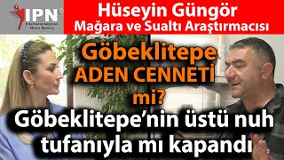 Göbeklitepe ADEN CENNETİ mi Göbeklitepe’nin üstü nuh tufanıyla mı kapandı  Hüseyin Güngör [upl. by Greyson]