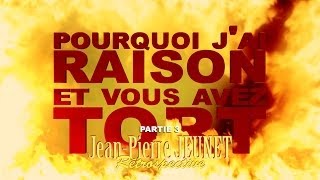 Pourquoi jai Raison et vous avez Tort  JeanPierre Jeunet  Partie 3 [upl. by Ilario]