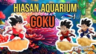 HIASAN AQUARIUM GOKU DRAGONBALL LUCU [upl. by Lezah599]