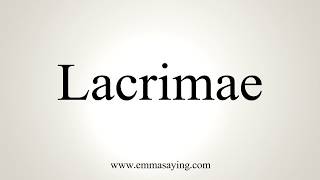 How To Pronounce Lacrimae [upl. by Oel414]