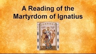 A Reading of the Martyrdom of Ignatius [upl. by Ilocin316]