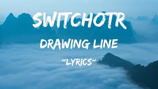 SwitchOTR  Drawing LineLYRICS [upl. by Baudin]