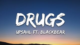 UPSAHL  Drugs Lyrics ft blackbear [upl. by Haimes]