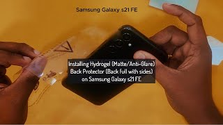 Samsung Galaxy s21 FE  Installing Hydrogel MatteAntiGlare Back Protector Back full with sides [upl. by Trebbor]